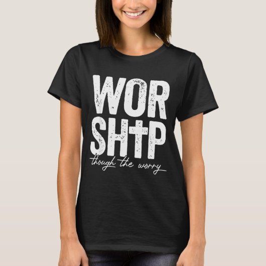 Worship Through The Worry Insrational Christian Re T-shirt (Voorkant)