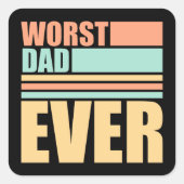 Worst Dad Ever Funny Sarcastic Father's Day Joke Vierkante Sticker (Voorkant)