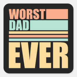 Worst Dad Ever Funny Sarcastic Father's Day Joke Vierkante Sticker
