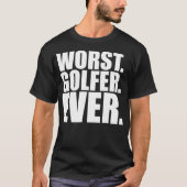 Worst Golfer Ever Funny Bad Golfer T-shirt (Voorkant)