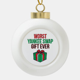 Worst Yankee Swap Gift Ever Keramische Bal Ornament