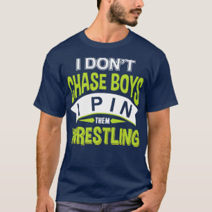 Worstelen Ik Dont Chase Boys Ik Pin Ze T-shirt