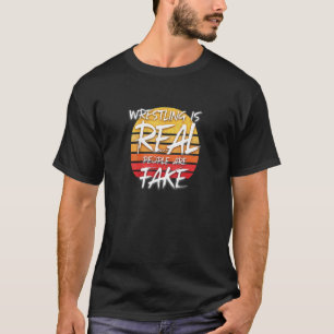 worstelen is echte mensen zijn nep - pro worstel f t-shirt