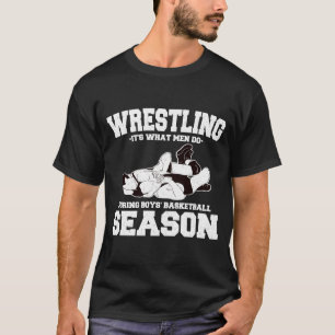 Worstelen is wat mannen doen tijdens jongensbasket t-shirt