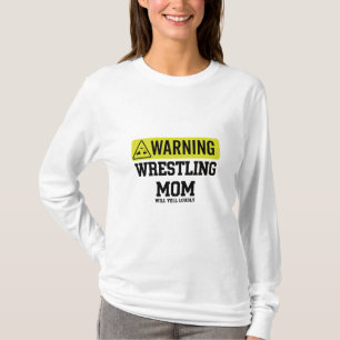 Worstelmama Waarschuwingsbord Zal Hard Schreeuwe T-shirt