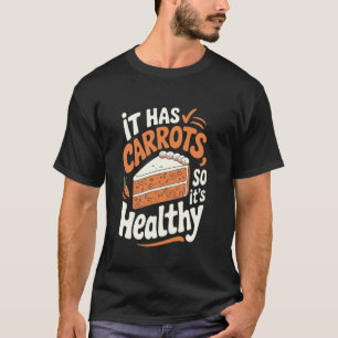 Worteltaart Het bevat wortelen, dus het is gezond T-shirt