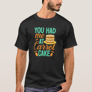 Worteltaart Je Had Me Bakker Bakken Banketbakker T-shirt