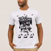 Worth Having Takes Time Tee – Motivational Quote T-shirt (Voorkant)