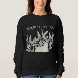 Worthy Is The Lamb Sweatshirt