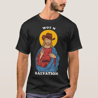Wot N Salvation Jesus What in Tarnance Meme T-shirt
