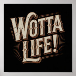 Wotta Life Wall Art Poster