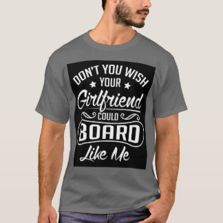 Wou je dat je vriendin kon instappen zoals ik? t-shirt