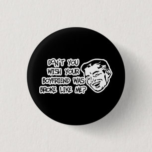 Wou je niet dat je vriend net als ik broekte? ronde button 3,2 cm
