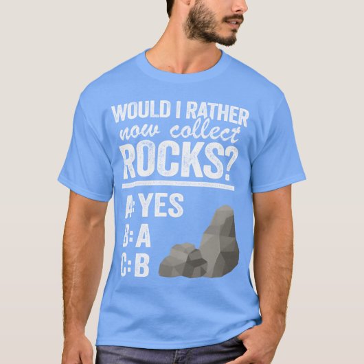 Would I Rather Now Collect Rocks Collector Mineral T-shirt (Voorkant)