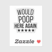 Would Poop Here Again FunnCustom-Cut Vinyl Sticker (Vel)