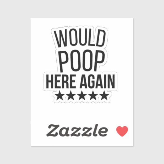 Would Poop Here Again FunnCustom-Cut Vinyl Sticker (Vel)