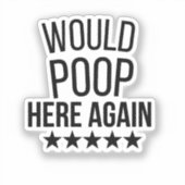 Would Poop Here Again FunnCustom-Cut Vinyl Sticker (Voorkant)