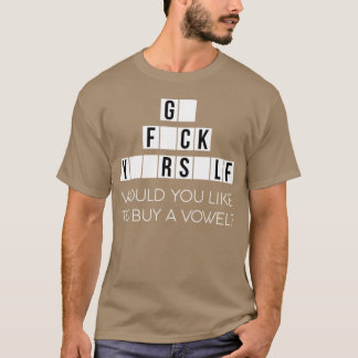 Would You Like To Buy A Vowel Go Rself Cussing - g T-shirt