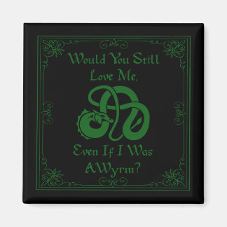 "Would You Love Me?" Wyrm Dragon Green Black Magneet