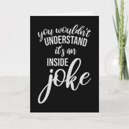 Wouldn't Understand It's An Inside Joke Funny Team Kaart