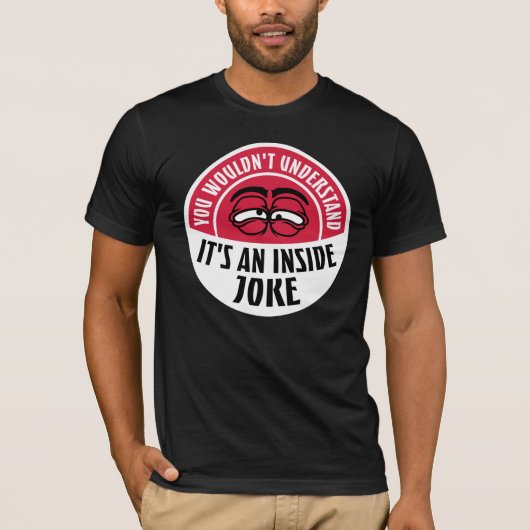 Wouldn't Understand It's An Inside Joke Funny Team T-shirt (Voorkant)