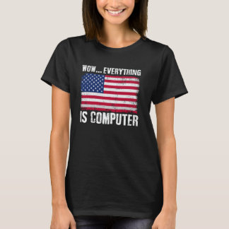 Wow Alles Computer Grappige Amerikaanse Vlag Comp T-shirt
