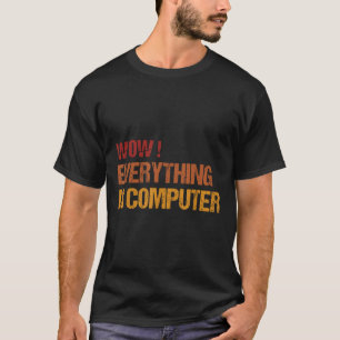 Wow alles is computer _ Trump alles komt T-shirt