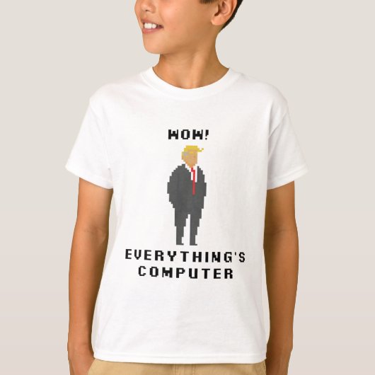 Wow Alles Is Computer Trump Grappige Meme Uitspraa T-shirt (Voorkant)