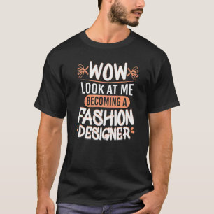 Wow bekijk me Mode Ontwerper Mode studenten T-shirt