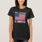 Wow Everything's Computer Funny American Flag Comp T-shirt (Voorkant)