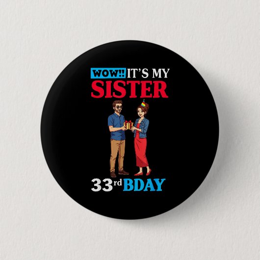 Wow It’s My Sister 33rd Birthday Celebration With  Ronde Button 5,7 Cm (Voorkant)