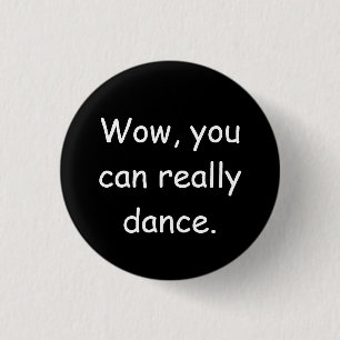 Wow je kunt echt dance badge ronde button 3,2 cm