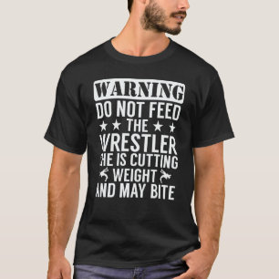 Wrestel Worstelen Waarschuwing Voer de worstelaar T-shirt