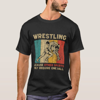 Wrestling Because Other Sports Only Require One Ba T-shirt