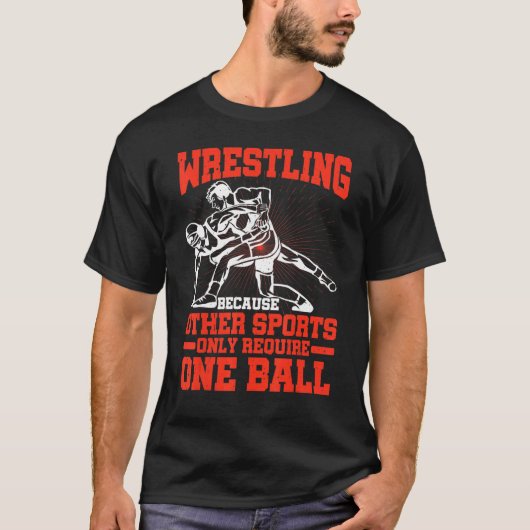 Wrestling Because Other Sports Only Require One Ba T-shirt (Voorkant)
