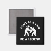Wrestling Dont Be A Lady Be A Legend  Magneet (Voorkant / Achterkant)