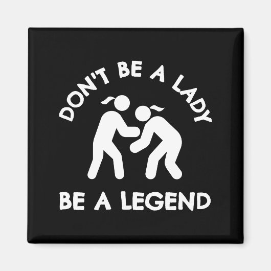 Wrestling Dont Be A Lady Be A Legend  Magneet (Voorkant)