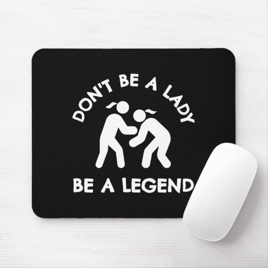 Wrestling Dont Be A Lady Be A Legend  Muismat (Met muis)