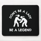 Wrestling Dont Be A Lady Be A Legend  Muismat (Voorkant)