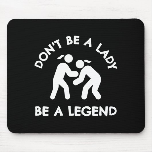 Wrestling Dont Be A Lady Be A Legend  Muismat (Voorkant)