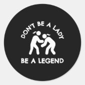 Wrestling Dont Be A Lady Be A Legend  Ronde Sticker (Voorkant)