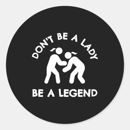 Wrestling Dont Be A Lady Be A Legend  Ronde Sticker (Voorkant)