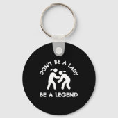 Wrestling Dont Be A Lady Be A Legend  Sleutelhanger (Voorkant)