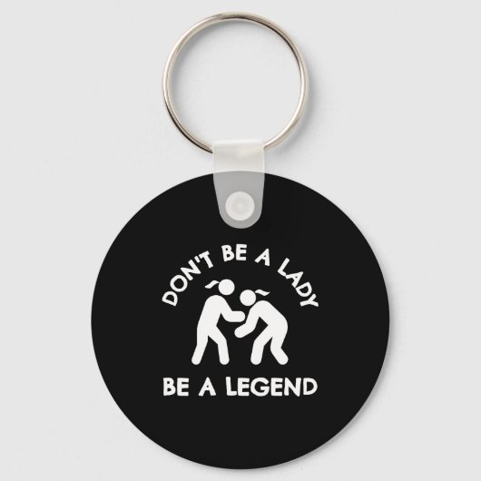 Wrestling Dont Be A Lady Be A Legend  Sleutelhanger (Voorkant)