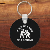 Wrestling Dont Be A Lady Be A Legend  Sleutelhanger (Voorkant)