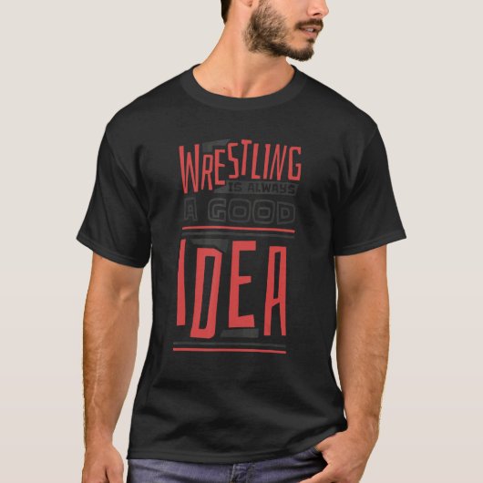 Wrestling Is Always A Good Idea  Wrestler and Wres T-shirt (Voorkant)