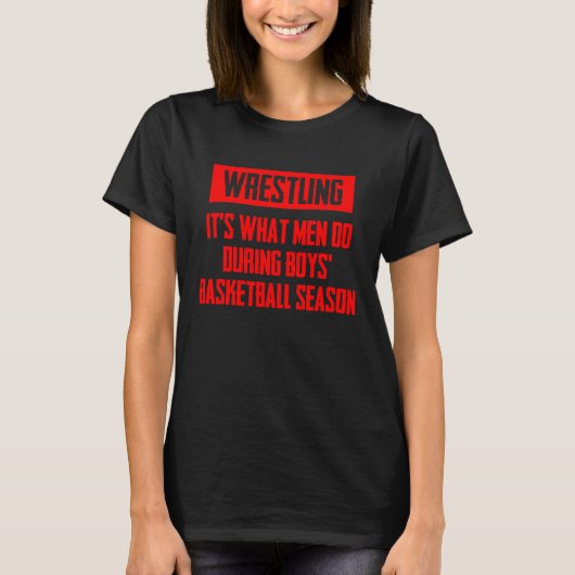Wrestling It's What Men Do During Boys Basketball  T-shirt (Voorkant)