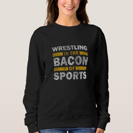 Wrestling Saying     Wrestling Is The Bacon Of Spo Trui (Voorkant)