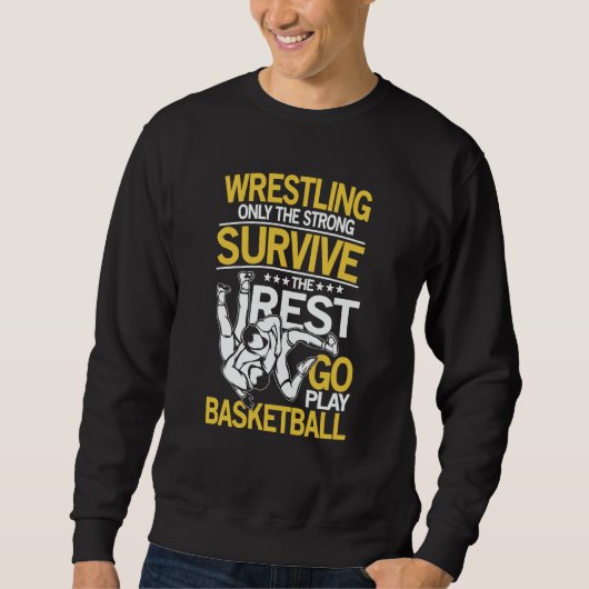 Wrestling The Rest Go Play Basketball for a Wrestl Trui (Voorkant)
