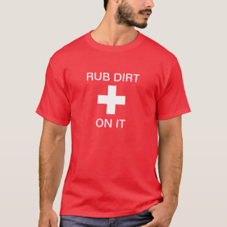 Wrijf er wat vuil overheen t-shirt